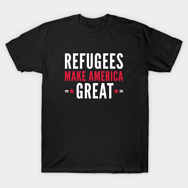Refugees Make America Great T-Shirt by VectorPlanet